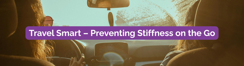 Two women in the front seat of a car driving into a sunny day. View of from the back seat.
Travel smart - Preventing stiffness on the go